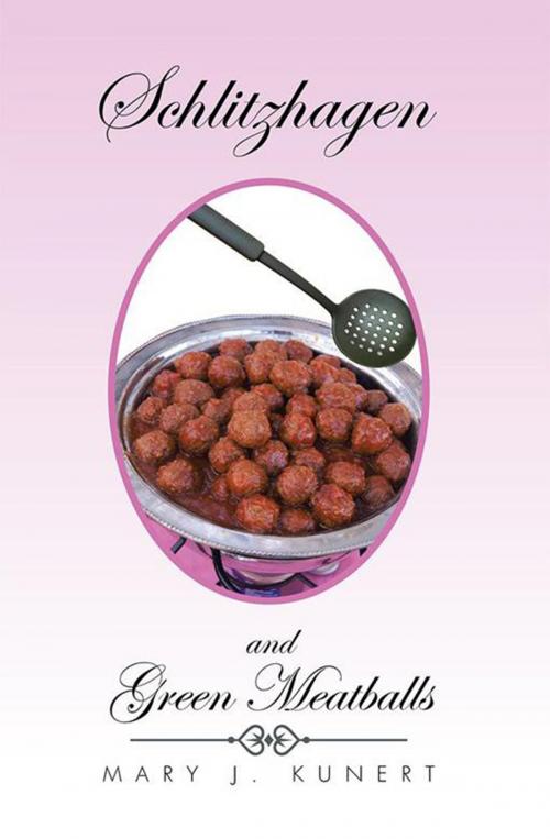 Cover of the book Schlitzhagen and Green Meatballs by Mary J. Kunert, Xlibris US