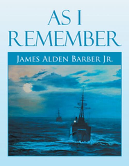 Cover of the book As I Remember by James Alden Barber Jr., Xlibris US