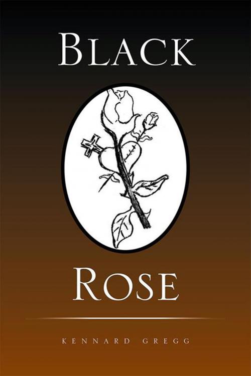 Cover of the book Black Rose by Kennard Gregg, Xlibris US