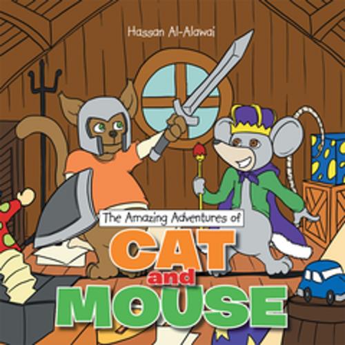 Cover of the book The Amazing Adventures of Cat and Mouse by Hassan Al-Alawai, Xlibris US