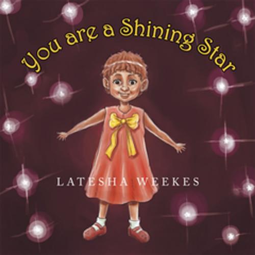 Cover of the book You Are a Shining Star by Latesha Weekes, Xlibris US
