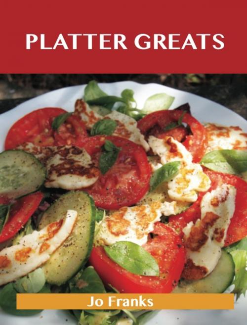 Cover of the book Platter Greats: Delicious Platter Recipes, The Top 96 Platter Recipes by Jo Franks, Emereo Publishing