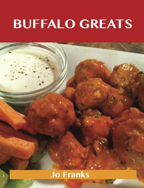 Cover of the book Buffalo Greats: Delicious Buffalo Recipes, The Top 52 Buffalo Recipes by Jo Franks, Emereo Publishing