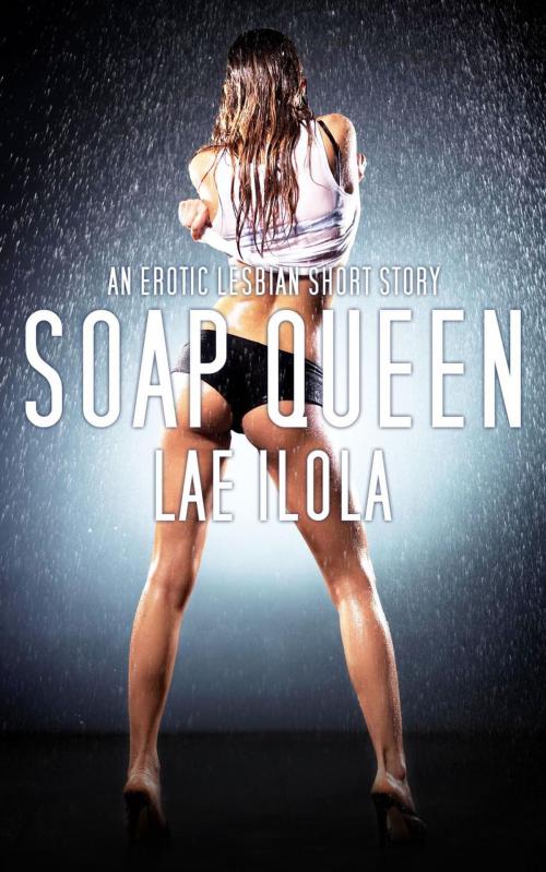 Cover of the book Soap Queen by Lae Ilola, Lae Ilola