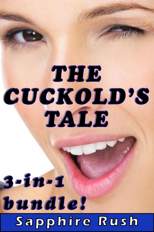 Cover of the book The Cuckold's Tale Bundle (voyeur cheating wife humiliation) by Sapphire Rush, Sapphire Rush