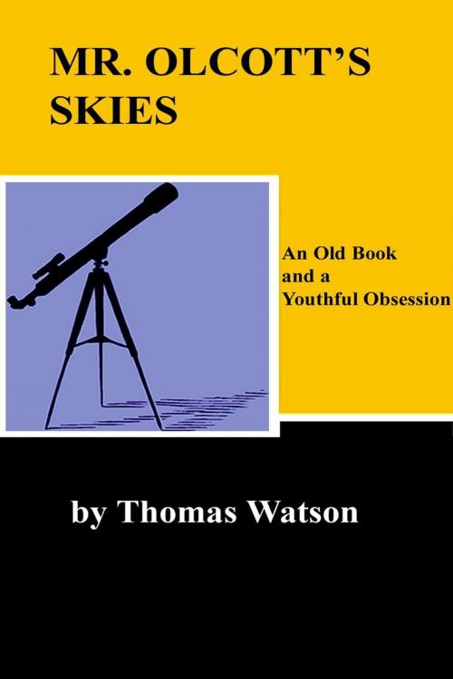 Cover of the book Mr. Olcott's Skies - An Old Book and a Youthful Obsession by Thomas Watson, Desert Stars Publishing
