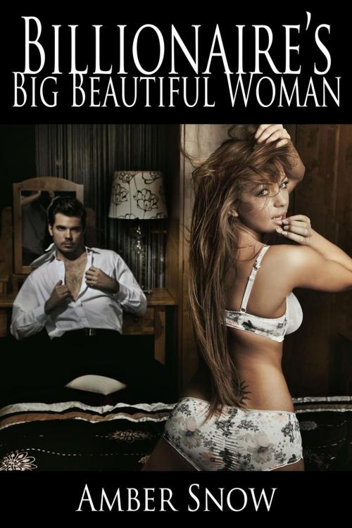 Cover of the book Billionaire's Big Beautiful Woman - A BBW Erotic Romance by Amber Snow, Amber Snow