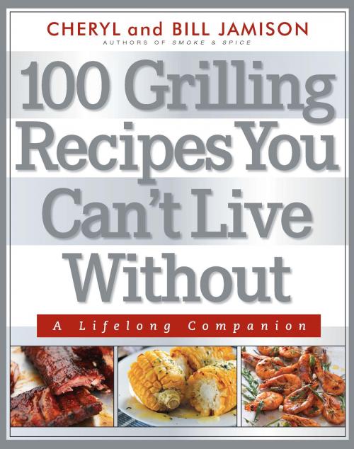 Cover of the book 100 Grilling Recipes You Can't Live Without by Cheryl Alters Jamison, Bill Jamison, Harvard Common Press