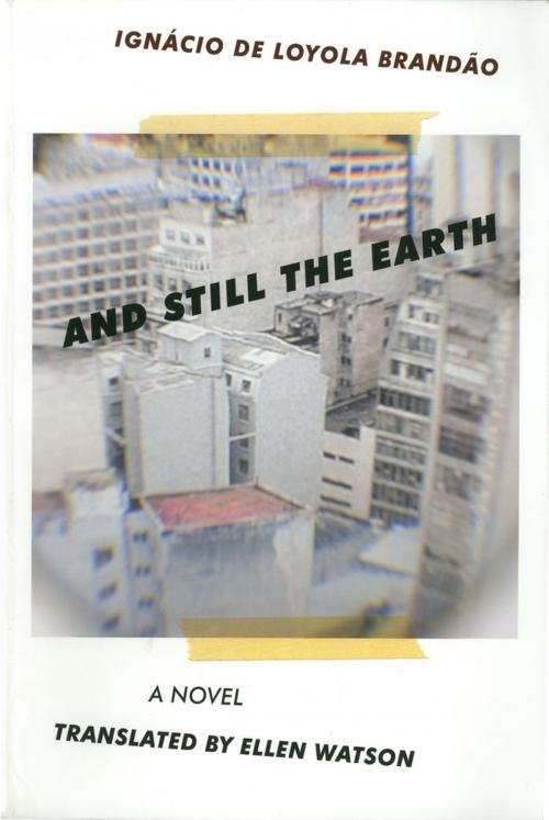 Cover of the book And Still the Earth by IgnÃ¡cio de Loyola BrandÃ£o, Dalkey Archive Press