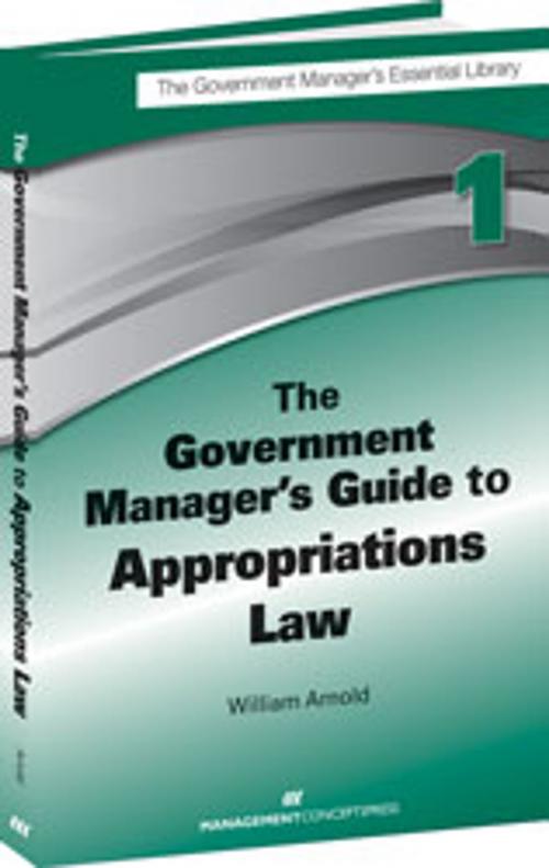 Cover of the book The Government Manager's Guide to Appropriations Law by William G. Arnold CDFM-A, Berrett-Koehler Publishers
