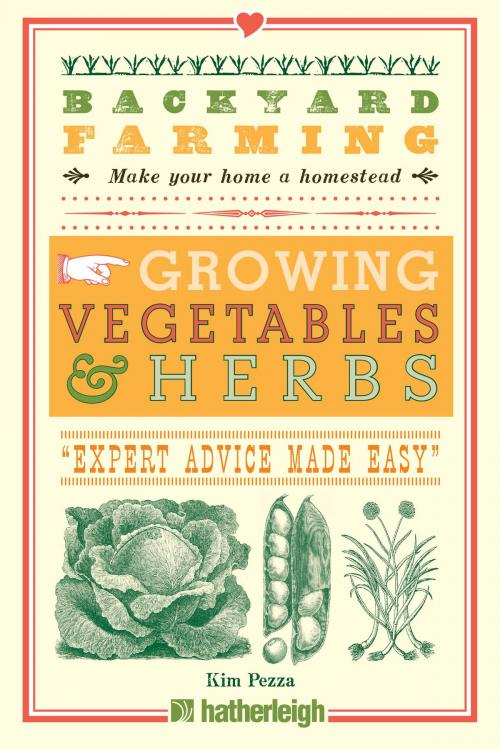 Cover of the book Backyard Farming: Growing Vegetables & Herbs by Kim Pezza, Hatherleigh Press