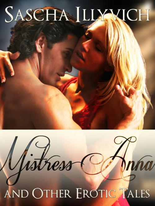 Cover of the book MISTRESS ANNA by SASCHA ILLYVICH, Reanissance E-Books, Inc.