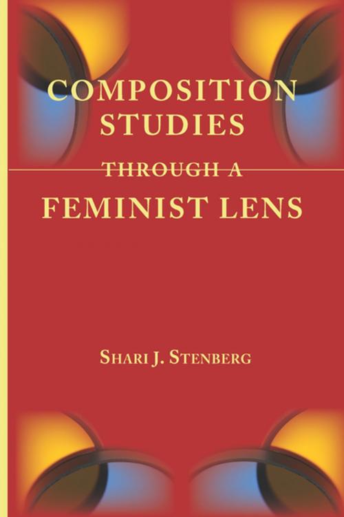 Cover of the book Composition Studies Through a Feminist Lens by Shari J. Stenberg, Parlor Press, LLC
