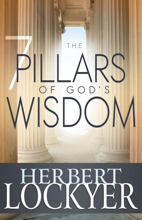 Cover of the book The 7 Pillars of God's Wisdom by Herbert Lockyer, Whitaker House