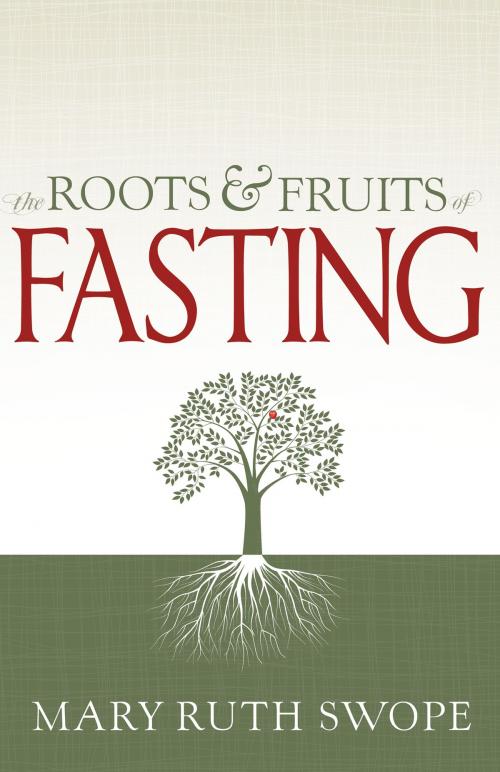 Cover of the book The Roots and Fruits of Fasting by Mary Ruth Swope, Whitaker House