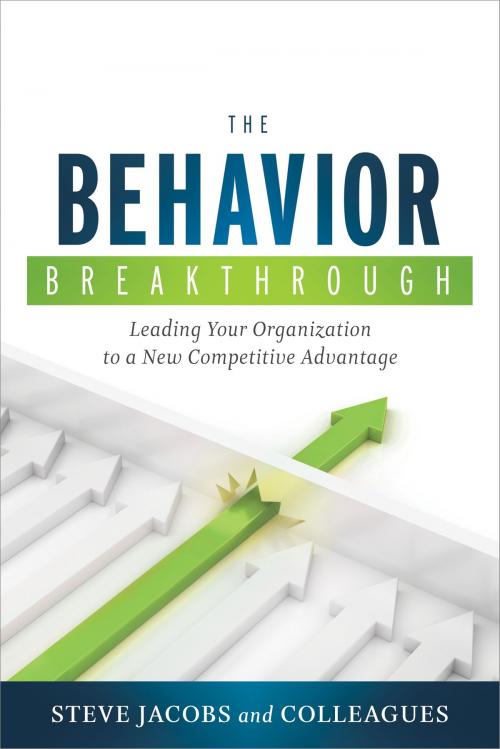 Cover of the book The Behavior Breakthrough by Steve Jacobs, Greenleaf Book Group Press