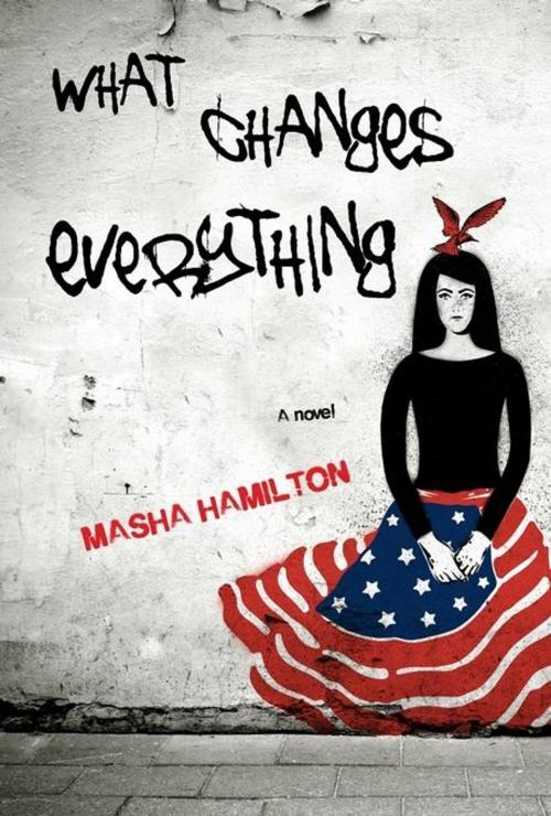 Cover of the book What Changes Everything by Masha Hamilton, Unbridled Books