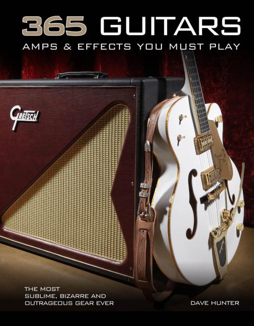 Cover of the book 365 Guitars, Amps & Effects You Must Play by Dave Hunter, Voyageur Press