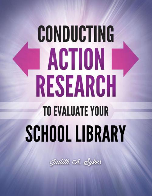 Cover of the book Conducting Action Research to Evaluate Your School Library by Judith Anne Sykes, ABC-CLIO