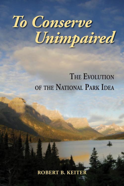 Cover of the book To Conserve Unimpaired by Robert B. Keiter, Island Press