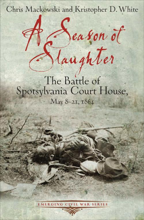 Cover of the book A Season of Slaughter by Chris Mackowski, Kristopher D. White, Savas Beatie