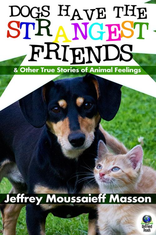 Cover of the book Dogs Have the Strangest Friends by Jeffrey Moussaieff Masson, Untreed Reads