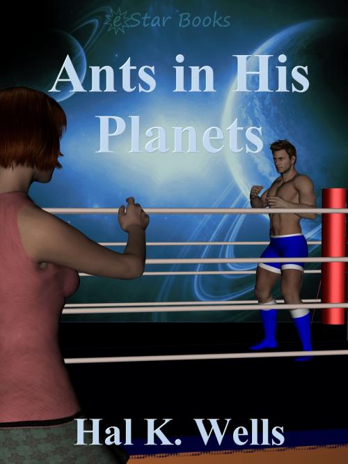 Cover of the book Ants in His Planets by Hal K. Wells, eStar Books LLC
