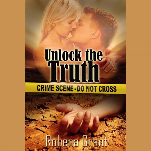 Cover of the book Unlock the Truth by Robena Grant, The Wild Rose Press, Inc.