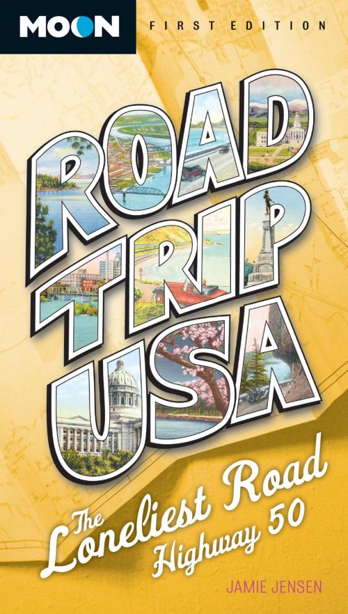 Cover of the book Road Trip USA: The Loneliest Road, Highway 50 by Jamie Jensen, Avalon Publishing