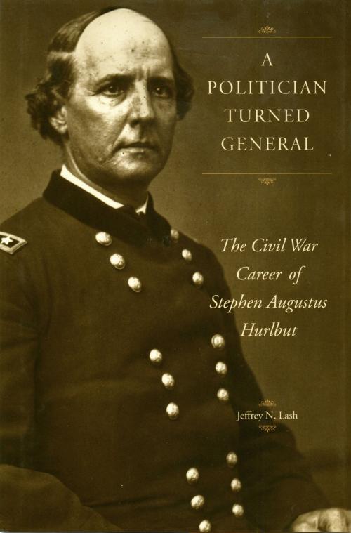 Cover of the book A Politician Turned General by Jeffrey Lash, The Kent State University Press