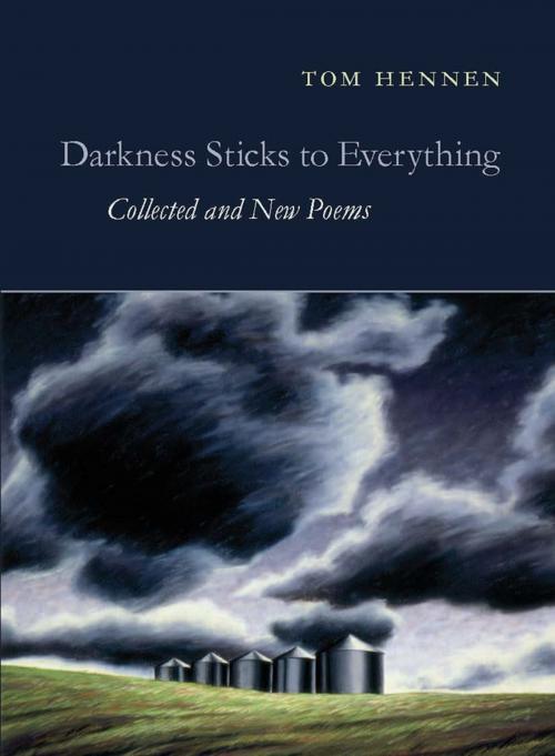 Cover of the book Darkness Sticks to Everything by Tom Hennen, Copper Canyon Press