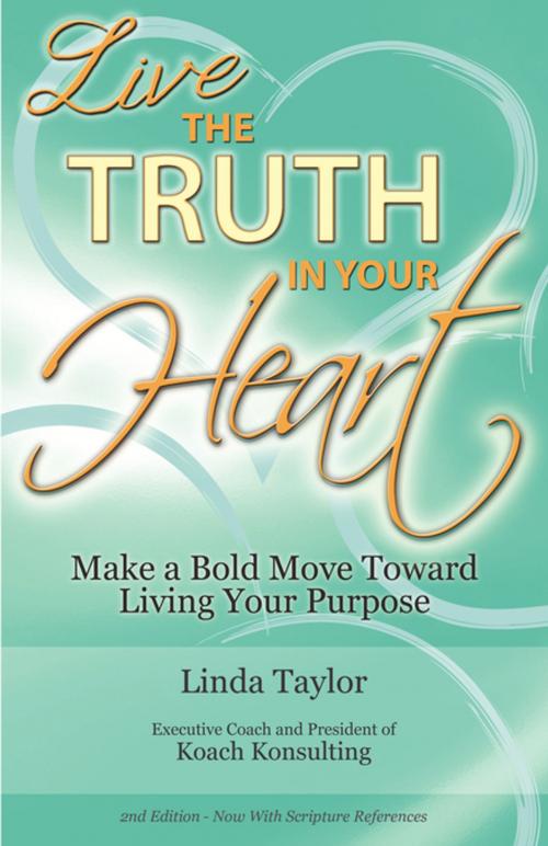 Cover of the book LIVE The Truth In Your Heart by Linda Taylor, FastPencil, Inc.