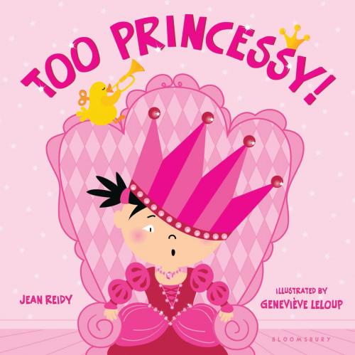 Cover of the book Too Princessy! by Jean Reidy, Bloomsbury Publishing
