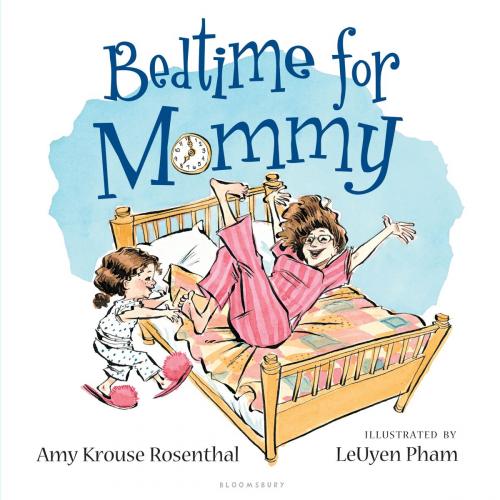 Cover of the book Bedtime for Mommy by Amy Krouse Rosenthal, Bloomsbury Publishing