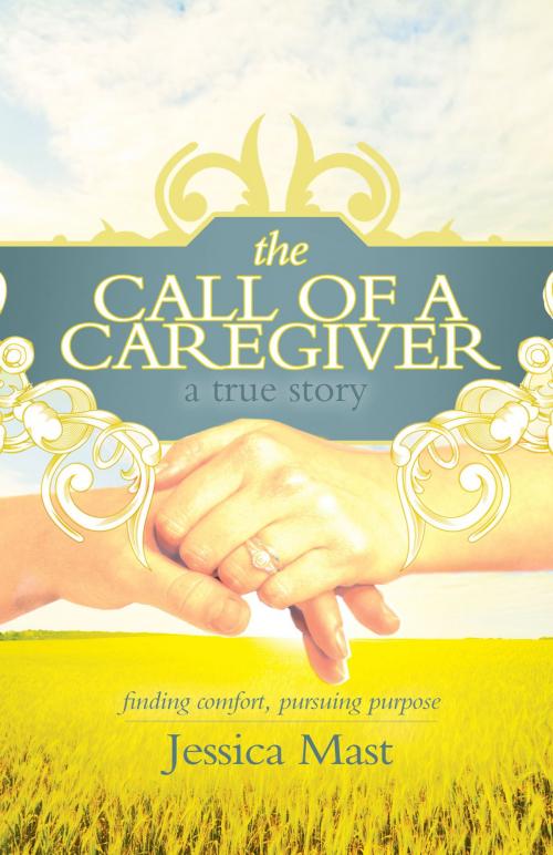 Cover of the book The Call of a Caregiver by Jessica Mast, Ambassador International