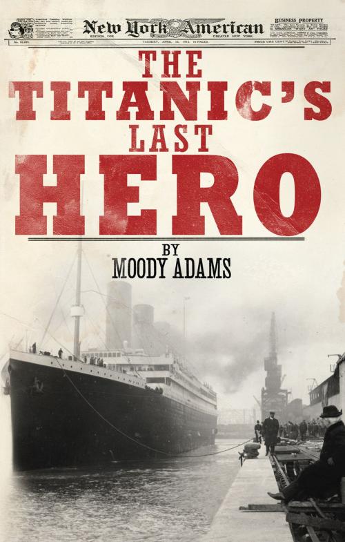 Cover of the book The Titanics Last Hero by Moody Adams, Ambassador International