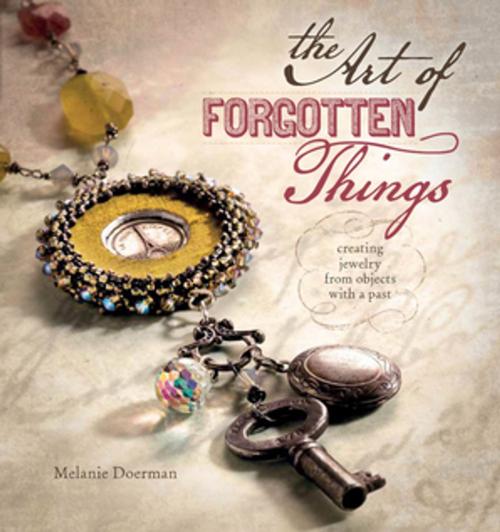 Cover of the book The Art of Forgotten Things by Melanie Doerman, F+W Media