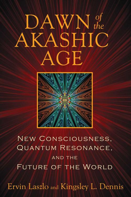 Cover of the book Dawn of the Akashic Age by Ervin Laszlo, Kingsley L. Dennis, Inner Traditions/Bear & Company