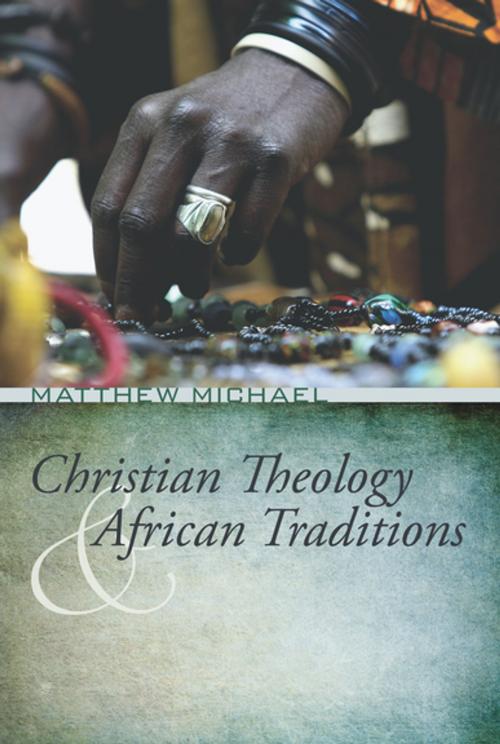Cover of the book Christian Theology and African Traditions by Matthew Michael, Wipf and Stock Publishers