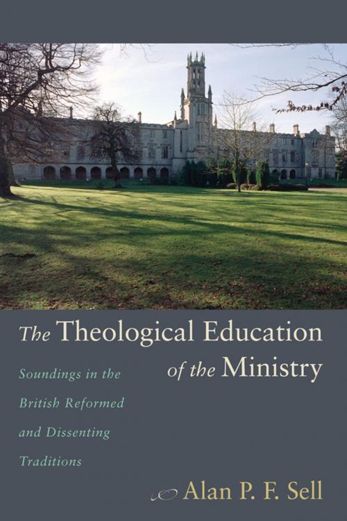 Cover of the book The Theological Education of the Ministry by Alan P.F. Sell, Wipf and Stock Publishers