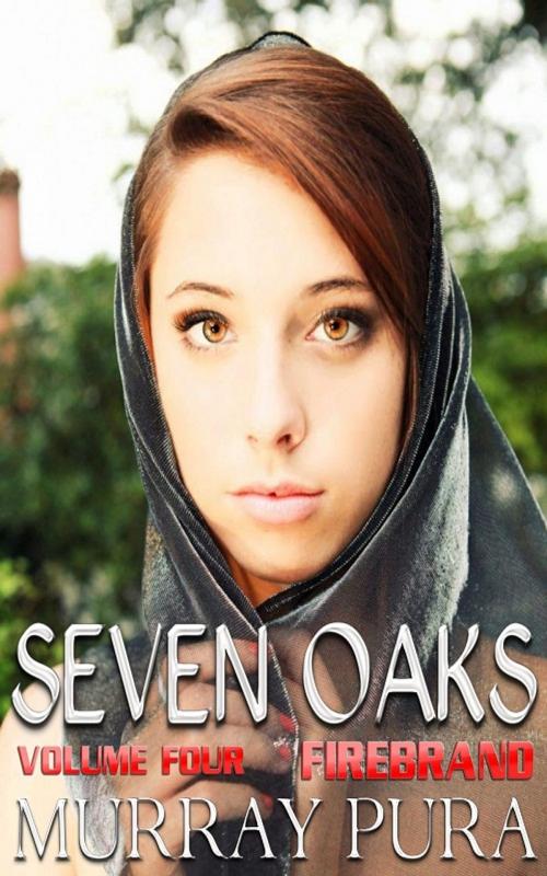 Cover of the book Seven Oaks - Volume 4 - Firebrand by Murray Pura, Trestle Press