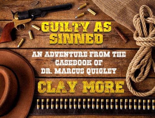 Cover of the book Guilty As Sinned - An Adventure From The Case Book of Dr. Marcus Quigley by Clay More, Trestle Press