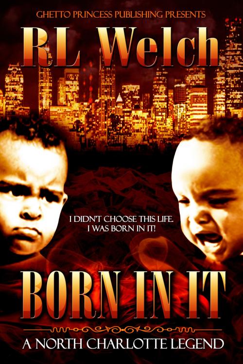 Cover of the book Born In It by RL Welch, Ghetto Princess Publishing South