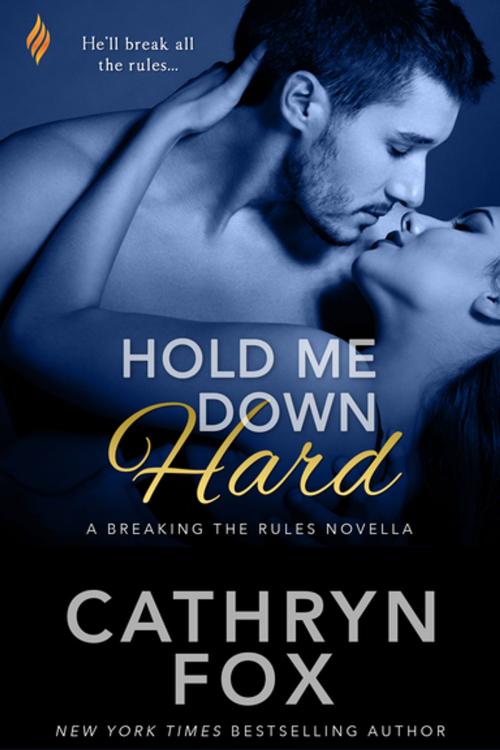 Cover of the book Hold Me Down Hard by Cathryn Fox, Entangled Publishing, LLC