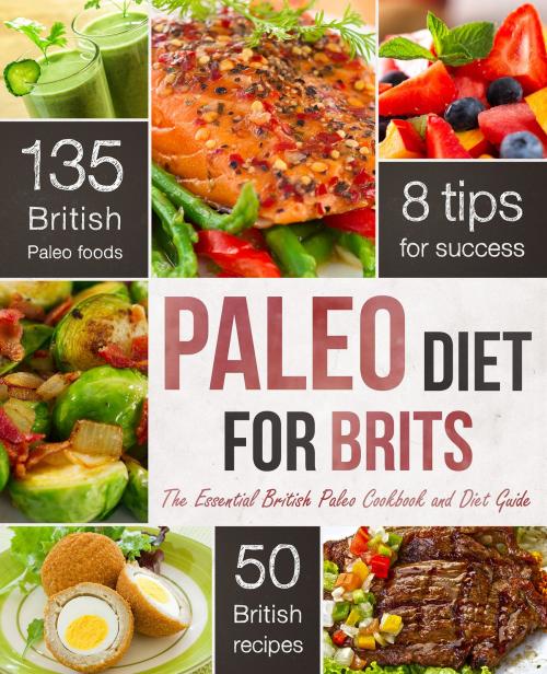 Cover of the book The Paleo Diet for Brits: The Essential British Paleo Cookbook and Diet Guide by Rockridge Press, Callisto Media Inc.