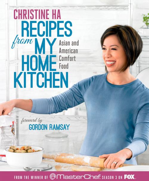 Cover of the book Recipes from My Home Kitchen by Christine Ha, Potter/Ten Speed/Harmony/Rodale