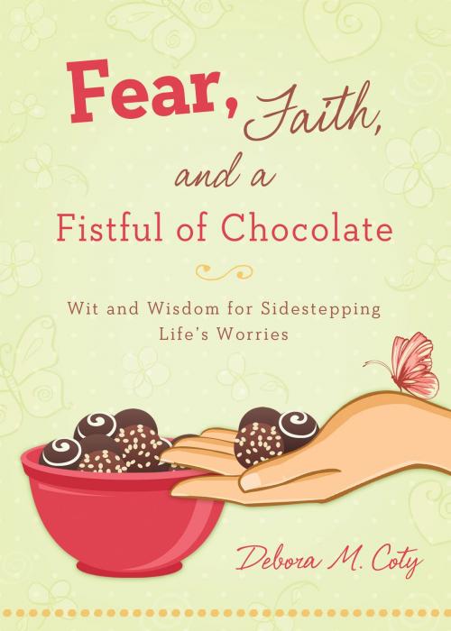 Cover of the book Fear, Faith, and a Fistful of Chocolate by Debora M. Coty, Barbour Publishing, Inc.