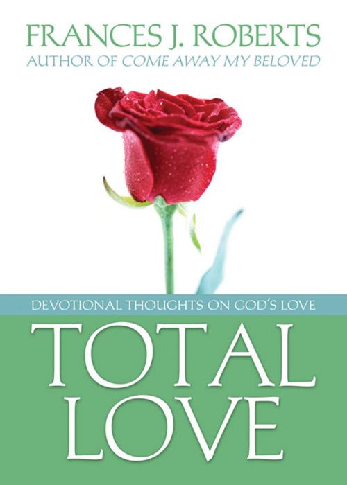 Cover of the book Total Love by Frances J. Roberts, Barbour Publishing, Inc.