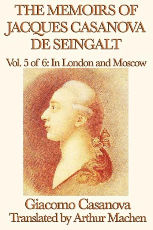 Cover of the book The Memoirs of Jacques Casanova de Seingalt Volume 5: In London and Moscow by Giacomo Casanova, Start Publishing LLC