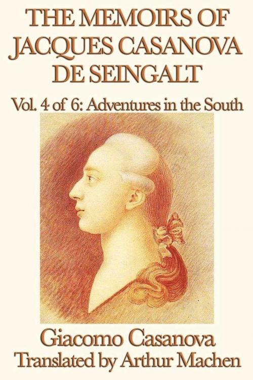 Cover of the book The Memoirs of Jacques Casanova de Seingalt Volume 4: Adventures in the South by Giacomo Casanova, Start Publishing LLC
